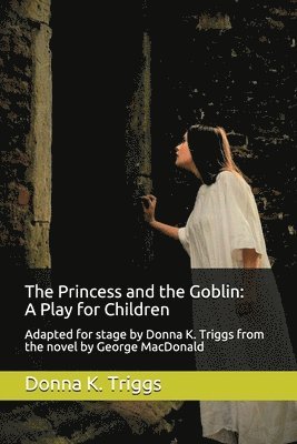 bokomslag The Princess and the Goblin: A Play for Children