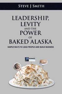 bokomslag Leadership, Levity and the Power of Baked Alaska