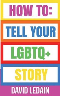 bokomslag How To Tell Your LGBTQ+ Story