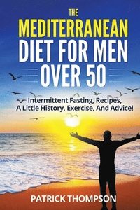 bokomslag The Mediterranean Diet For Men Over 50