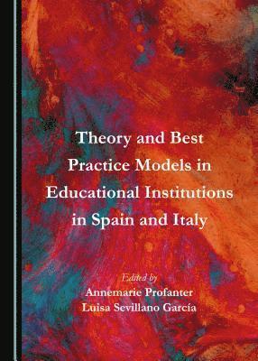 Esteban Vázquez Cano, Luisa Sevillano García, Annemarie Profanter - Theory and Best Practice Models in Educational Institutions in Spain and Italy, Inbunden