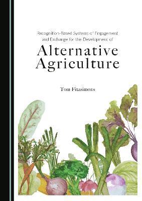 bokomslag Recognition-Based Systems of Engagement and Exchange for the Development of Alternative Agriculture