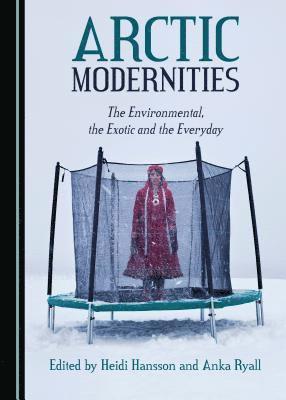 Anka Ryall, Heidi Hansson, Anka Ryall - Arctic Modernities, Inbunden