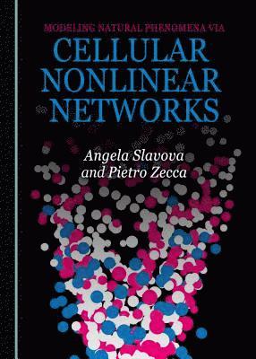 Angela Slavova, Pietro Zecca - Modeling Natural Phenomena via Cellular Nonlinear Networks, Inbunden