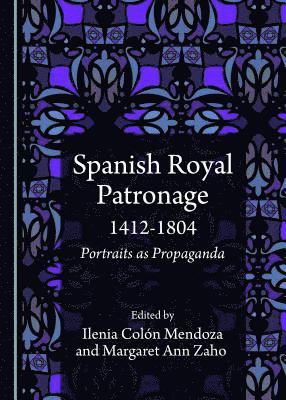 Ilenia Colón Mendoza, Margaret Ann Zaho - Spanish Royal Patronage 1412-1804, Inbunden