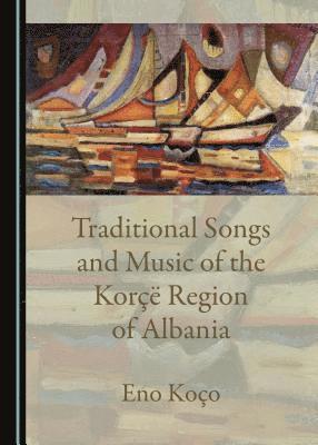 Eno Koço - Traditional Songs and Music of the Korçë Region of Albania, Inbunden