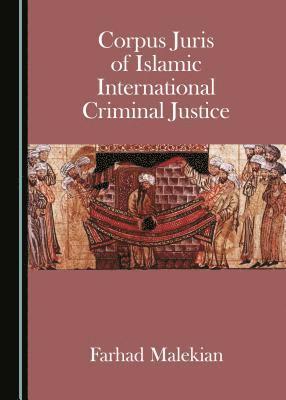 Farhad Malekian - Corpus Juris of Islamic International Criminal Justice, Häftad
