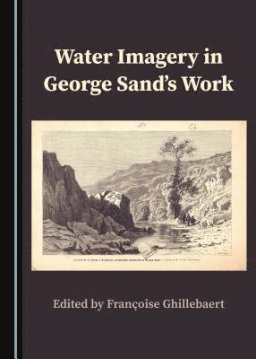 Françoise Ghillebaert, Madeleine Vala - Water Imagery in George Sand’s Work, Inbunden