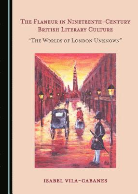 Isabel Vila-Cabanes - Flaneur in Nineteenth-Century British Literary Culture, Inbunden