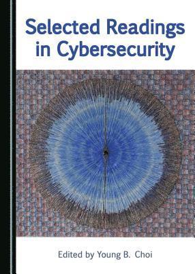 Young B. Choi, Young B. Choi - Selected Readings in Cybersecurity, Inbunden