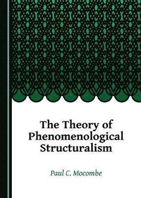 Paul C. Mocombe - Theory of Phenomenological Structuralism, Inbunden