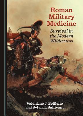 Valentine J. Belfiglio, Sylvia I. Sullivant - Roman Military Medicine, Inbunden