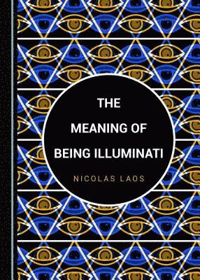 Nicolas Laos - Meaning of Being Illuminati, Inbunden