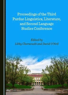 Libby Chernouski, David O’Neil - Proceedings of the Third Purdue Linguistics, Literature, and Second Language Studies Conference, Inbunden