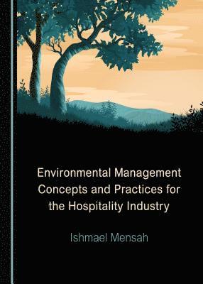Ishmael Mensah - Environmental Management Concepts and Practices for the Hospitality Industry, Inbunden