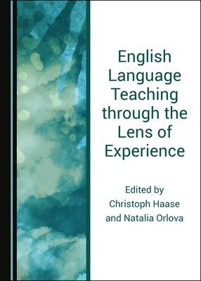 Christoph Haase, Christoph Haase - English Language Teaching through the Lens of Experience, Inbunden