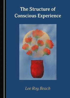 Lee Roy Beach - Structure of Conscious Experience, Inbunden