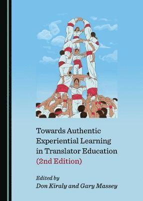 Donald Kiraly, Gary Massey - Towards Authentic Experiential Learning in Translator Education (2nd Edition), Inbunden