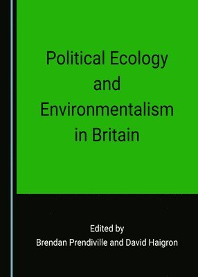 David Haigron, Brendan Prendiville, David Haigron - Political Ecology and Environmentalism in Britain, Inbunden