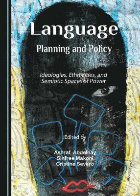 Ashraf Abdelhay, Sinfree Makoni, Cristine Severo - Language Planning and Policy, Inbunden