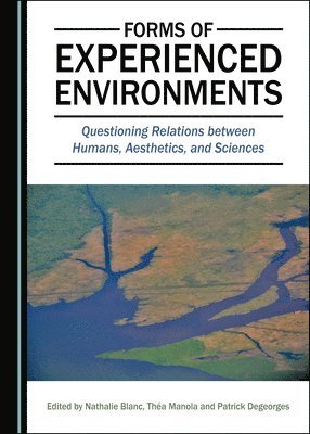 Nathalie Blanc, Théa Manola, Patrick Degeorges - Forms of Experienced Environments, Inbunden