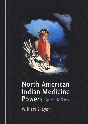 William Lyon - North American Indian Medicine Powers, Inbunden