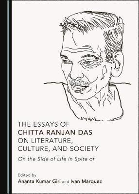 Ananta Kumar Giri, Ananta Kumar Giri, Ivan Marquez - Essays of Chitta Ranjan Das on Literature, Culture, and Society, Inbunden