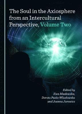 Joanna Jurewicz, Ewa Masłowska, Dorota Pazio-Wlazłowska - Soul in the Axiosphere from an Intercultural Perspective, Volume Two, Inbunden. Tillgänglighet: Lägg i varukorg