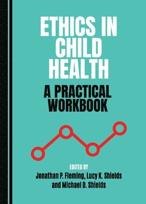 Michael D. Shields, Jonathan P. Fleming, Lucy K. Shields - Ethics in Child Health, Inbunden