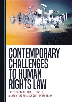 Richard Lang, Jack Clayton Thompson, Claire-Michelle Smyth - Contemporary Challenges to Human Rights Law, Inbunden