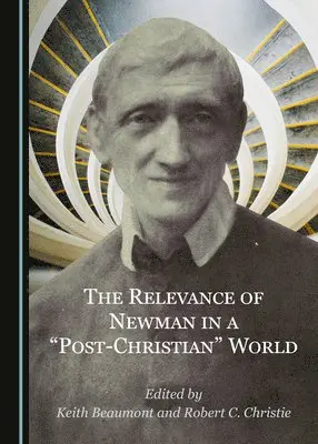 Keith Beaumont, Keith Beaumont, Robert C. Christie - Relevance of Newman in a "Post-Christian" World, Inbunden. Tillgänglighet: Lägg i varukorg