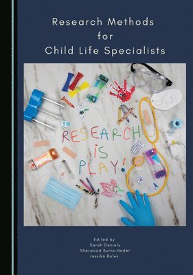 Sarah Daniels, Sherwood Burns-Nader, Jessika Boles - Research Methods for Child Life Specialists, Inbunden