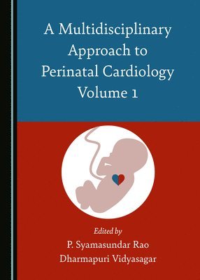 P. Syamasundar Rao, Dharmapuri Vidyasagar - Multidisciplinary Approach to Perinatal Cardiology Volume 1, Inbunden. Tillgänglighet: Lägg i varukorg