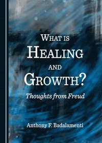 bokomslag What is Healing and Growth? Thoughts from Freud