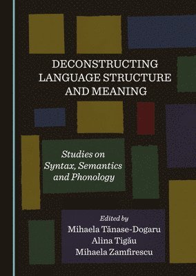 Mihaela Tănase-Dogaru, Alina Tigău, Mihaela Zamfirescu - Deconstructing Language Structure and Meaning, Inbunden