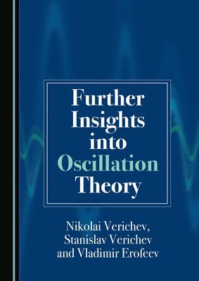 Nikolai Verichev, Stanislav Verichev, Vladimir Erofeev - Further Insights into Oscillation Theory, Inbunden