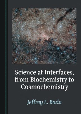 Science at Interfaces, from Biochemistry to Cosmochemistry 1