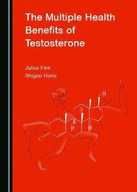 bokomslag The Multiple Health Benefits of Testosterone