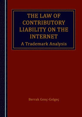 Berrak Genç-Gelgeç, Berrak Genc-Gelgec - Law of Contributory Liability on the Internet, Inbunden