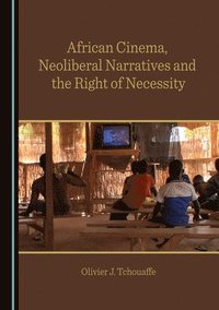 bokomslag African Cinema, Neoliberal Narratives and the Right of Necessity