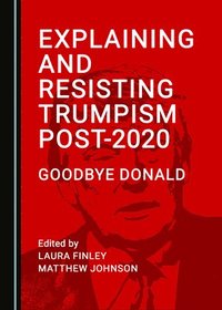 bokomslag Explaining and Resisting Trumpism Post-2020