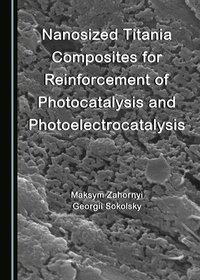 bokomslag Nanosized Titania Composites for Reinforcement of Photocatalysis and Photoelectrocatalysis