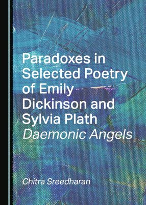 bokomslag Paradoxes in Selected Poetry of Emily Dickinson and Sylvia Plath