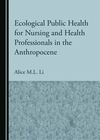 bokomslag Ecological Public Health for Nursing and Health Professionals in the Anthropocene