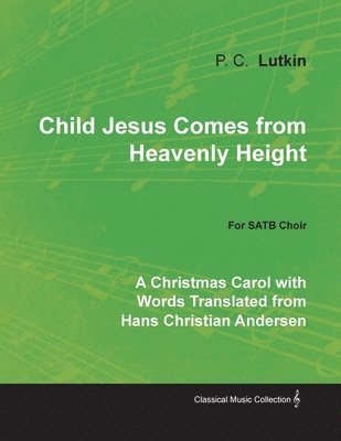 bokomslag Child Jesus Comes from Heavenly Height - A Christmas Carol with Words Translated from Hans Christian Andersen for SATB Choir