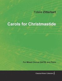 bokomslag Carols for Christmastide for Mixed Chorus (SATB) and Piano