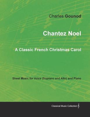 Chantez Noel - A Classic French Christmas Carol - Sheet Music for Voice (Soprano and Alto) and Piano 1