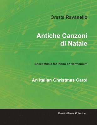 bokomslag Antiche Canzoni di Natale - An Italian Christmas Carol - Sheet Music for Piano or Harmonium