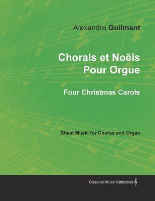 bokomslag Chorals et Nols Pour Orgue - Four Christmas Carols - Sheet Music for Chorus and Organ