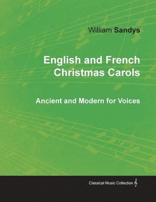 William Sandys - English and French Christmas Carols - Ancient and Modern for Voices, Häftad